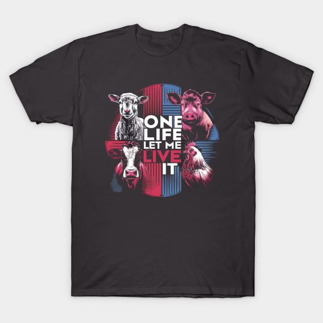 One Life Let Me Live It - Vegan, Animal Rights Design T-Shirt by Be the First to Wear